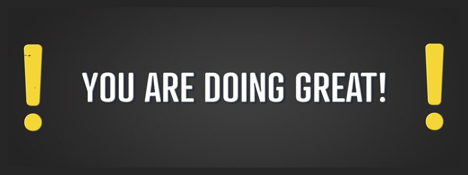 You are doing great. A blackboard with white text. Illustration with grunge text style.