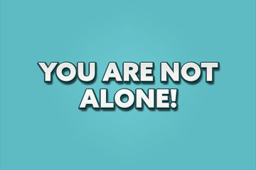 You are not alone. A Illustration with white text isolated on light green background.