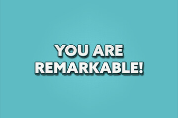 You are Remarkable. A Illustration with white text isolated on light green background.