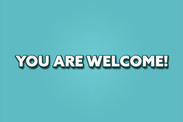You are Welcome. A Illustration with white text isolated on light green background.