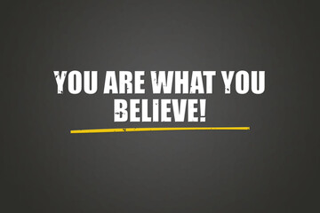 You are what you believe. A blackboard with white text. Illustration with grunge text style.