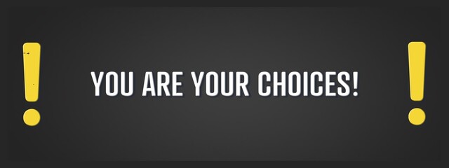 Obraz premium You are your choices. A blackboard with white text. Illustration with grunge text style.