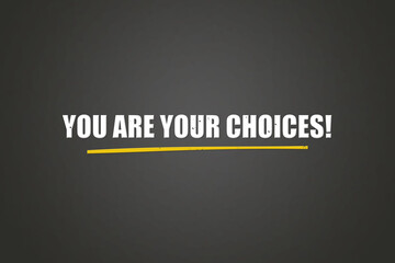 You are your choices. A blackboard with white text. Illustration with grunge text style.