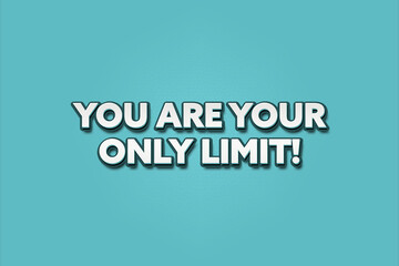 You are your only limit. A Illustration with white text isolated on light green background.