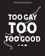 Too gay too good vertical illustration Design