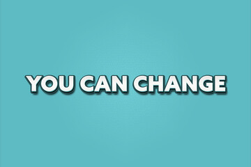You can change. A Illustration with white text isolated on light green background.