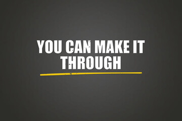 You can make it through. A blackboard with white text. Illustration with grunge text style.