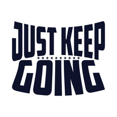 Just Keep Going On T Shirt Design.