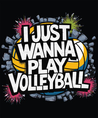 I Just Wanna Play VolleybaLL Graphic Design.