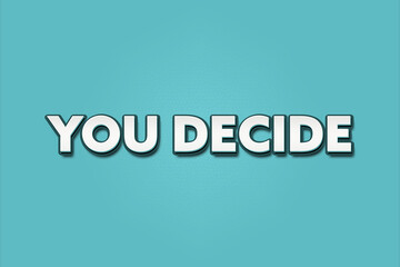 You decide.. A Illustration with white text isolated on light green background.