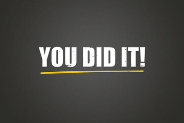 You did it. A blackboard with white text. Illustration with grunge text style.