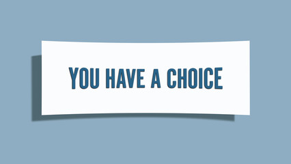 you have a choice. A card isolated on blue background.