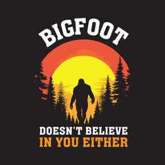 Bigfoot Doesn't Believe In You Either - Bigfoot Lover