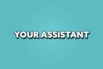 Your Assistant.. A Illustration with white text isolated on light green background.