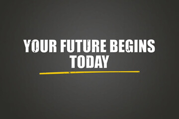 Your Future begins Today. A blackboard with white text. Illustration with grunge text style.