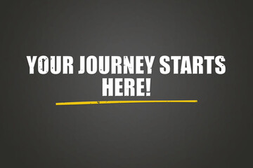 Your journey starts here. A blackboard with white text. Illustration with grunge text style.