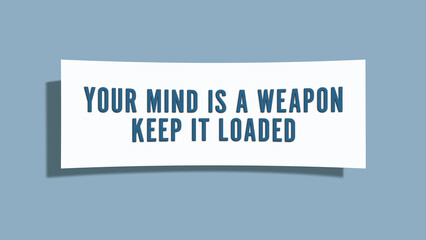 Your mind is a weapon, keep it loaded. A card isolated on blue background.