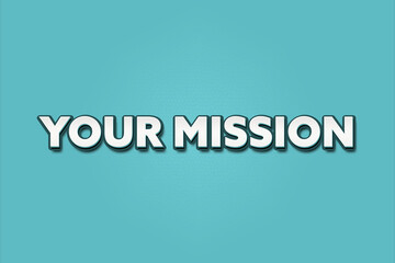 Your Mission. A Illustration with white text isolated on light green background.
