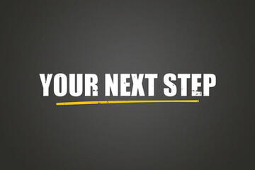 Your next step. A blackboard with white text. Illustration with grunge text style.