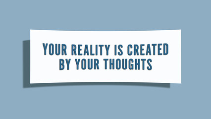 Your reality is created by your thoughts. A card isolated on blue background.