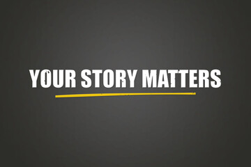 Your story matters. A blackboard with white text. Illustration with grunge text style.