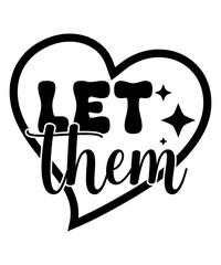 Let Them Heart Quote SVG Tshirt designs