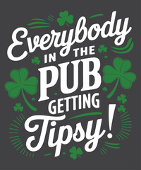 Everybody In The Pub Getting Tipsy St Patricks Day Men Women T-Shirt design vector,
day, st, patrick's, t-shirt, pub, tipsy, men, women, patricks, Everybody In The Pub Getting Tipsy shirt, Shamrock le