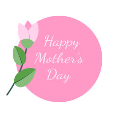 Flower pink rose on stem with green leaves and text happy mothers day on pink background. Floral composition isolated on transparent and white background. Round frame. Vector illustration.