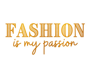 Fashion is My Passion Gold Png Transparent Clipart Design