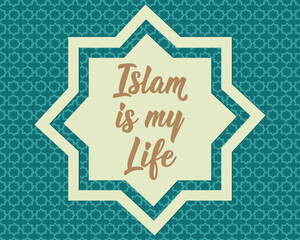 Islam is my life. Ramadan lettering. Perfect design for greeting cards, posters and social media. Religion Islamic quote
