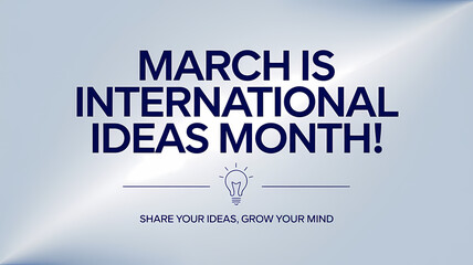 March is international ideas month