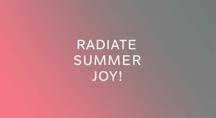 Obraz premium Radiate summer joy motivational text on gradient background