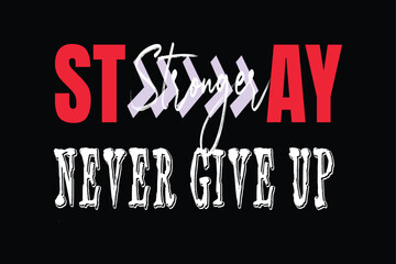 Stay Stronger Never Give Up-Motivational T-Shirt Design