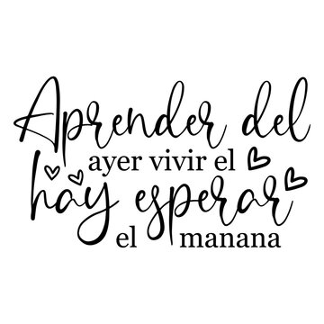 Aprender Del Ayer Vivir El Hay Esperar El Manana