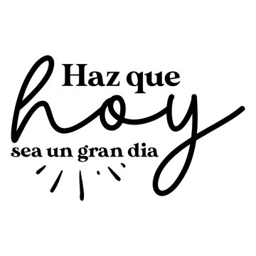 Haz Que Hoy Sea Un Gran Dia