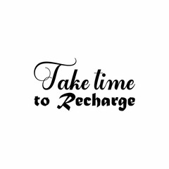 take time to recharge black letter quote