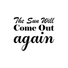 the sun will come out again black letters quote