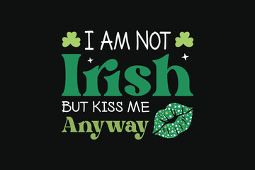 St.Patrick's Day I Am Not Irish Tshirt