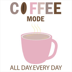 COFFEE MODE, ALL DAY, EVERY DAY -typography t-shirt design