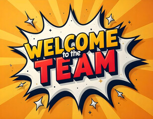 Pop art Vector illustration of welcome o the team , abstract background, Colorful word graffiti with splash background	