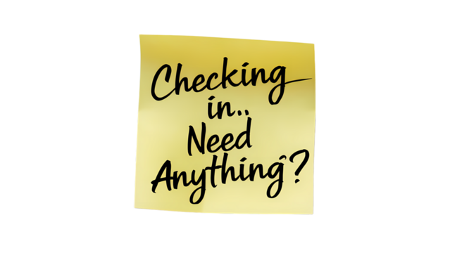 Checking in Need Anything message written on  sticky note posted on transparent background - Powered by Adobe