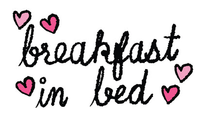 Hand drawn crayon illustration of breakfast in bed letters and hearts for hotel, trip, vacation, breakfast and brunch, lunch, food, snack, cafe, restaurant, menu, recipe, decoration, sticker, font