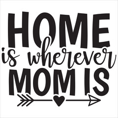 home is wherever mom is.it is svg mother day design