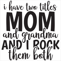 i have two ttles mom and grandma and rock them both