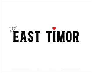 I love EAST TIMOR, I love East Timor typographic design with flag typography and heart on white background, Vector design of I love EAST TIMOR, EAST TIMOR National Day Design
