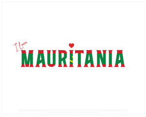 I love MAURITANIA, I love Mauritania typographic design with flag typography and heart on white background, Vector design of I love MAURITANIA, MAURITANIA National Day Design