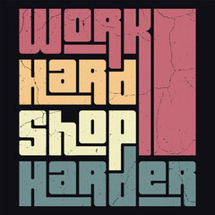 Shop harder, work harder. Embrace your ambition, hustle, dedication with every purchase. This design inspires hard work, perseverance, success while adding a stylish, motivational vibe to your wardrob