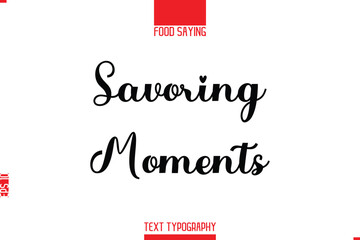 Lettering Typography Script Food Quote Savoring Moments