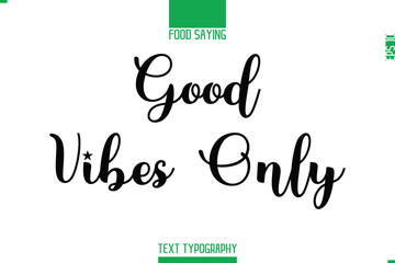 Food Saying In Stylish Modern Typography Good Vibes Only