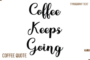 Typography Quote Vector Calligraphy Phrase Coffee Keeps Going.